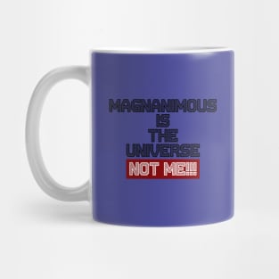 Magnanimous Is The Universe Not Me Mug